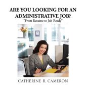 book Are You Looking for an Administrative Job?: "From Resume to Job Ready"