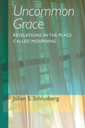 book Uncommon Grace: Revelations in the Place Called Mourning