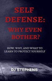 book Self Defense Why even bother?: How, why and what to learn to defend yourself