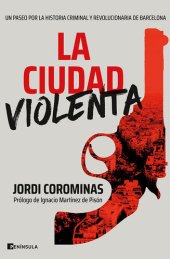 book La ciudad violenta: Un paseo por la historia criminal y revolucionaria de Barcelona