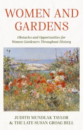 book Women and Gardens: Obstacles and Opportunities for Women Gardeners Throughout History