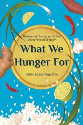 book What We Hunger For: Refugee and Immigrant Stories about Food and Family