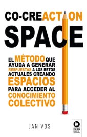 book Co-creaCtion Space: El método que ayuda a generar respuestas a los retos actuales creando espacios para acceder al conocimiento colectivo