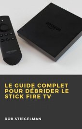 book Le Guide complet pour débrider le Stick Fire TV