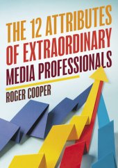 book The 12 Attributes of Extraordinary Media Professionals