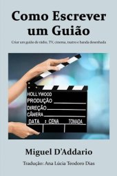 book Como escrever um Guião: Criar um guião de rádio, TV, cinema, teatro e banda desenhada