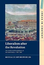 book Liberalism after the Revolution: The Intellectual Foundations of the Greek State, c. 1830–1880