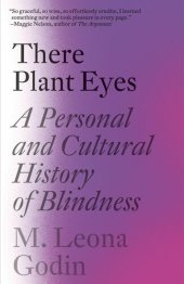 book There Plant Eyes: A Personal and Cultural History of Blindness