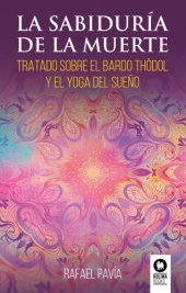 book La sabiduría de la muerte: Tratado sobre el Bardo Thödol y el yoga del sueño