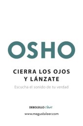 book Cierra los ojos y lánzate (OSHO habla de tú a tú): Escucha el sonido de tu verdad