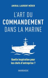 book L'art du commandement dans la Marine: Quelle inspiration pour les chefs d'entreprise ?