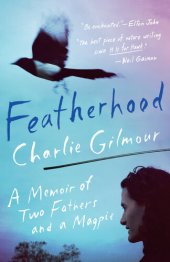 book Featherhood: A Memoir of Two Fathers and a Magpie