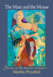 book The Mare and the Mouse: Stories of My Horses Volume I