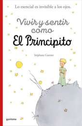 book Vivir y sentir como El principito: Lo esencial es invisible a los ojos