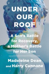 book Under Our Roof: A Son's Battle for Recovery, a Mother's Battle for Her Son