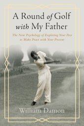 book A Round of Golf with My Father: The New Psychology of Exploring Your Past to Make Peace with Your Present