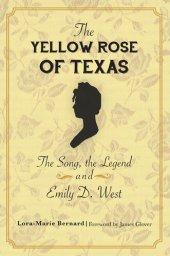 book The Yellow Rose of Texas: The Song, the Legend and Emily D. West