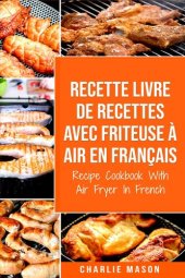 book Recette livre de recettes Avec Friteuse à Air En français / Recipe Cookbook With Air Fryer In French (French Edition)