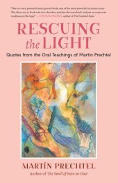 book Rescuing the Light: Quotes from the Oral Teachings of Martín Prechtel