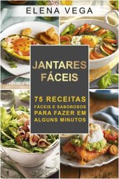 book Jantares faceis: 75 receitas faceis e sabrosos para fazer em alguns minutos