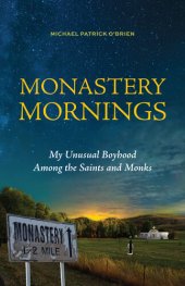 book Monastery Mornings: My Unusual Boyhood Among the Saints and Monks