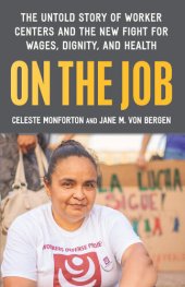 book On the Job: The Untold Story of America's Work Centers and the New Fight for Wages, Dignity, and Health