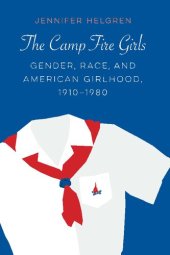 book The Camp Fire Girls: Gender, Race, and American Girlhood, 1910–1980