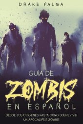 book Guía de Zombis en Español: Desde los Orígenes Hasta Cómo Sobrevivir un Apocalipsis Zombie