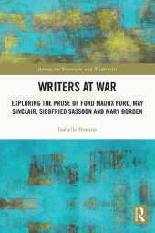 book Writers at War: Exploring the Prose of Ford Madox Ford, May Sinclair, Siegfried Sassoon and Mary Borden