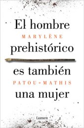 book El hombre prehistórico es también una mujer: Una historia de la invisibilidad de las mujeres