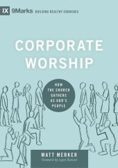 book Corporate Worship: How the Church Gathers as God's People