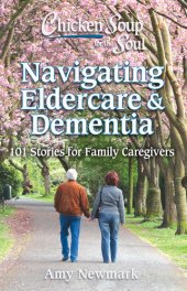 book Chicken Soup for the Soul: Navigating Eldercare & Dementia: 101 Stories for Family Caregivers