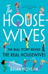 book The Housewives: The Real Story Behind the Real Housewives