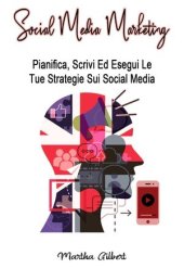 book Social Media Marketing (Italian): Pianifica, Scrivi Ed Esegui Le Tue Strategie Sui Social Media