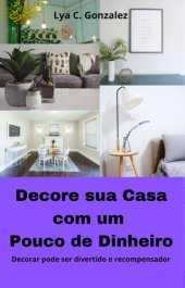 book Decore sua casa com pouco dinheiro decorar pode ser divertido e recompensador