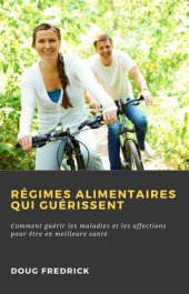 book Régimes Alimentaires qui Guérissent: Comment guérir les maladies et les affections pour être en meilleure santé