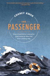 book The Passenger: How a Travel Writer Learned to Love Cruises & Other Lies from a Sinking Ship