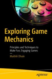 book Exploring Game Mechanics: Principles and Techniques to Make Fun, Engaging Games