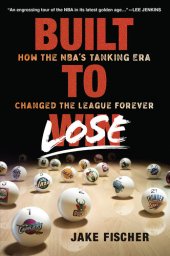 book Built to Lose: How the NBA's Tanking Era Changed the League Forever