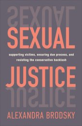 book Sexual Justice: Supporting Victims, Ensuring Due Process, and Resisting the Conservative Backlash