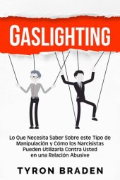 book Gaslighting: Lo que necesita saber sobre este tipo de manipulación y cómo los narcisistas pueden utilizarla contra usted en una relación abusiva