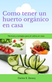 book Como tener un huerto orgánico en casa Técnicas y consejos para el cultivo en casa