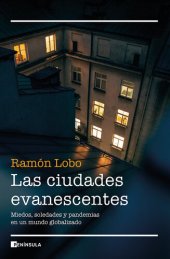 book Las ciudades evanescentes: Miedos, soledades y pandemias en un mundo globalizado