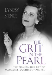 book The Grit in the Pearl: The Scandalous Life of Margaret, Duchess of Argyll (The shocking true story behind A Very British Scandal, starring Claire Foy and Paul Bettany)