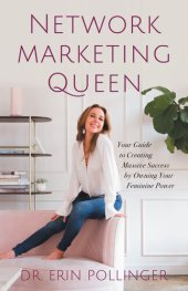 book Network Marketing Queen: Your Guide to Creating Massive Success by Owning Your Feminine Power