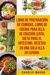 book Libro de Preparación de Comidas & Libro De Cocina Para Olla de Cocción Lenta & Dieta para el intestino & Recetas en Una Sola Olla En Español