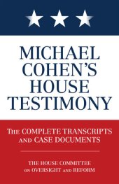 book Michael Cohen's House Testimony: The Complete Transcripts and Case Documents