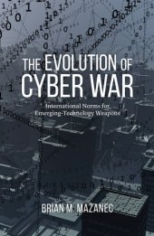 book The Evolution of Cyber War: International Norms for Emerging-Technology Weapons