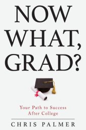 book Now What, Grad?: Your Path to Success After College