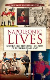 book Napoleonic Lives: Researching the British Soldiers of the Napoleonic Wars